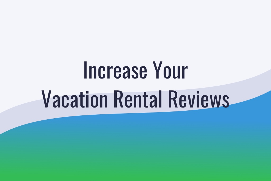 Get More & Better Vacation Rental Reviews: 6 Tactics