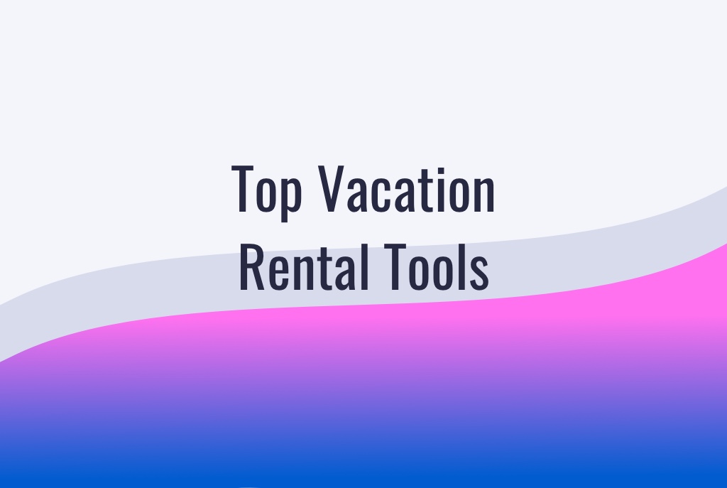 Top 22 Vacation Rental Tools (Must-Have Software)
